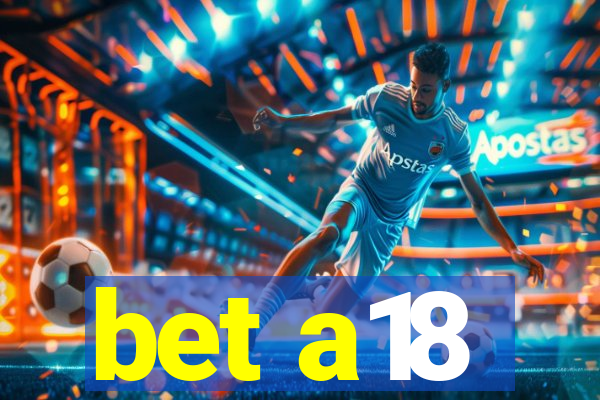 bet a18